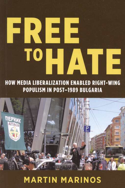 Free to hate : how media liberalization enabled right-wing populism in post-1989 Bulgaria