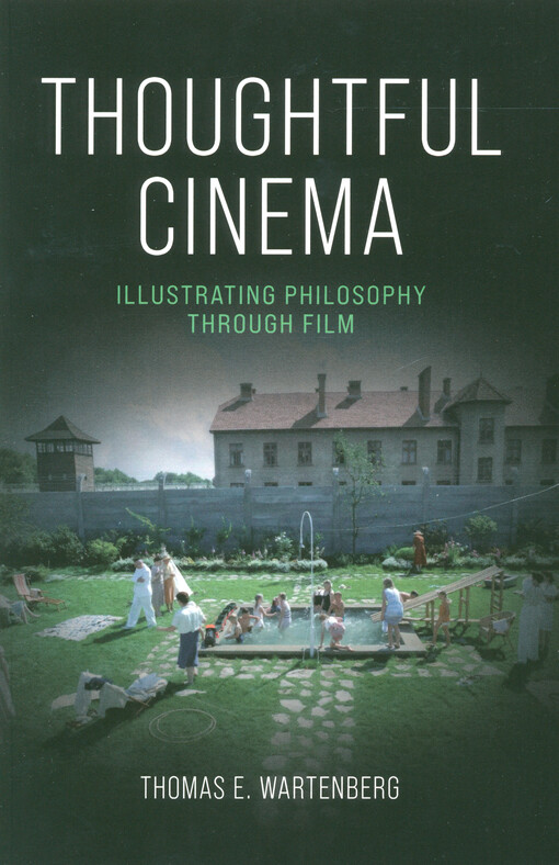 Thoughtful cinema : illustrating philosophy through film
