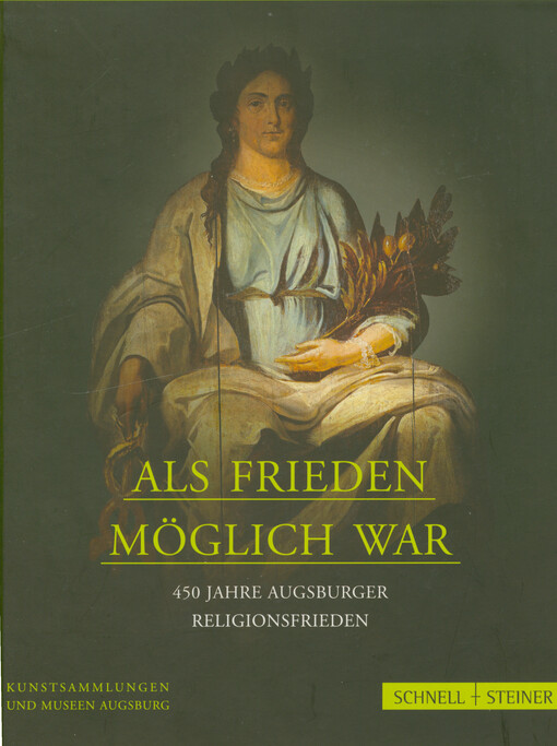 Als Frieden möglich war : 450 Jahre Augsburger Religionsfrieden