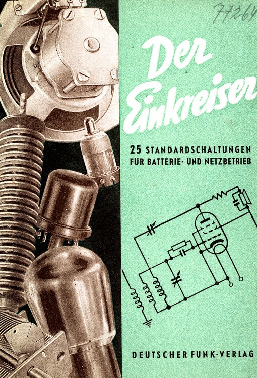 Der Einkreiser : 25 Schaltungen für den Radiobastler zum Bau von Einkreisempfängern für Batterie-, Wechselstrom-, Gleichstrom- und Allstrombetrieb mit Röhren der Zahlen- und Buchstabenreihen, sowie einigen Typen der WM-Röhren mit Erläuterungen und Anhang für zusätzlichen Ausbau dieser Schaltungen
