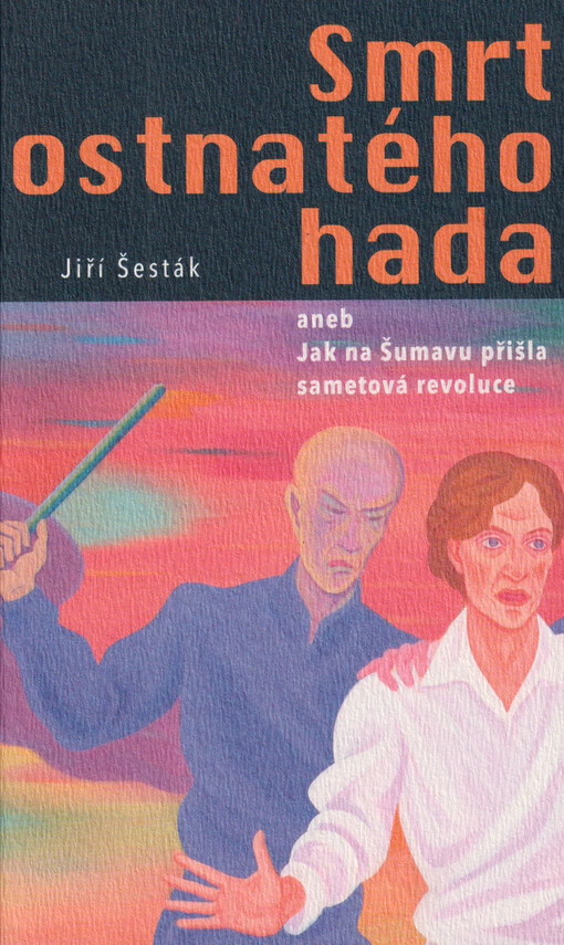 Smrt ostnatého hada, aneb, Jak na Šumavu přišla sametová revoluce