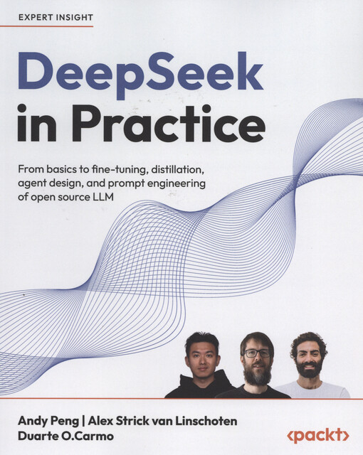 DeepSeek in practice : from basics to fine-tuning, distillation, agent design, and prompt engineering of open source LLM