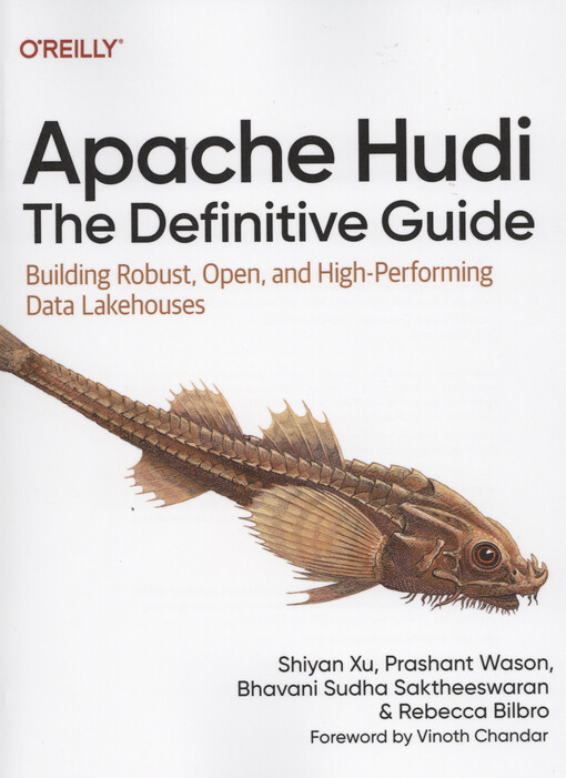 Apache Hudi : the definitive guide : building robust, open, and high-performing data lakehouses