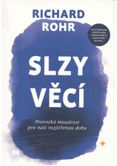 Slzy věcí : prorocká moudrost pro naši rozjitřenou dobu  (odkaz v elektronickém katalogu)