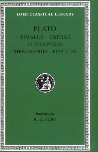 Plato: Timaeus, Critias, Cleitophon, Menexenus, Epistles (Loeb Classical Library No. 234) (v. 9)