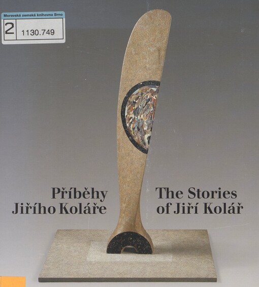 Příběhy Jiřího Koláře: básníkovy výtvarné proměny = <<The >>stories of Jiří Kolář : poet's visual metamorphoses