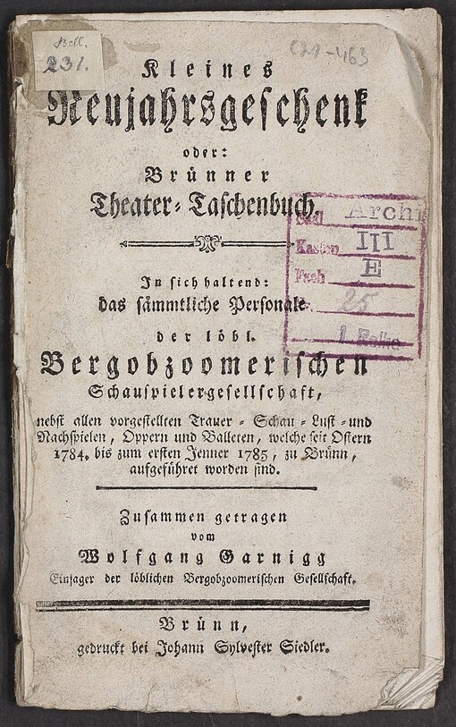 Kleines Neujahrsgeschenk oder: Brünner Theater- Taschenbuch: In sich haltend: das sämmtliche Personale der löbl. Bergobzoomerischen Schauspielergesellschaft, nebst allen vorgestellten Trauer- Schau- Lust- und Nachspielen, Oppern und Balleten, welche seit Ostern 1784. bis zum ersten Jenner 1785, zu Brünn, aufgeführet worden sind