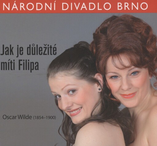 Oscar Wilde (1854-1900), Jak je důležité míti Filipa: Národní divadlo Brno : [premiéra 23. března 2012 v Mahenově divadle