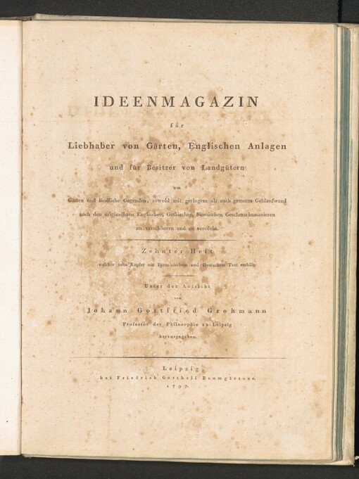 Konvolut začínající dílem: IDEENMAGAZIN für Liebhaber von Gärten, englischen Anlagen und für Besitzer von Landgütern, um Gärten und ländliche Gegenden, sowohl mit geringem als auch grossem Geldaufwand, nach den originellsten Englischen, Gothischen, Sinesischen Geschmacksmanieren zu verchönern und zu veredeln =: Recueil D'IDÉES NOUVELLES pour la Décoration des Jardins et des Parcs dans le gout Anglois, Gothique, Chinois etc. Erster Heft welcher zehn Kupfer mit Franzözischen und Deutschen Text enthält