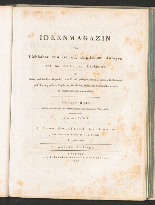Konvolut začínající dílem: IDEENMAGAZIN für Liebhaber von Gärten, englischen Anlagen und für Besitzer von Landgütern, um Gärten und ländliche Gegenden, sowohl mit geringem als auch grossem Geldaufwand, nach den originellsten Englischen, Gothischen, Sinesischen Geschmacksmanieren zu verchönern und zu veredeln =: Recueil D'IDÉES NOUVELLES pour la Décoration des Jardins et des Parcs dans le gout Anglois, Gothique, Chinois etc. Erster Heft welcher zehn Kupfer mit Franzözischen und Deutschen Text enthält