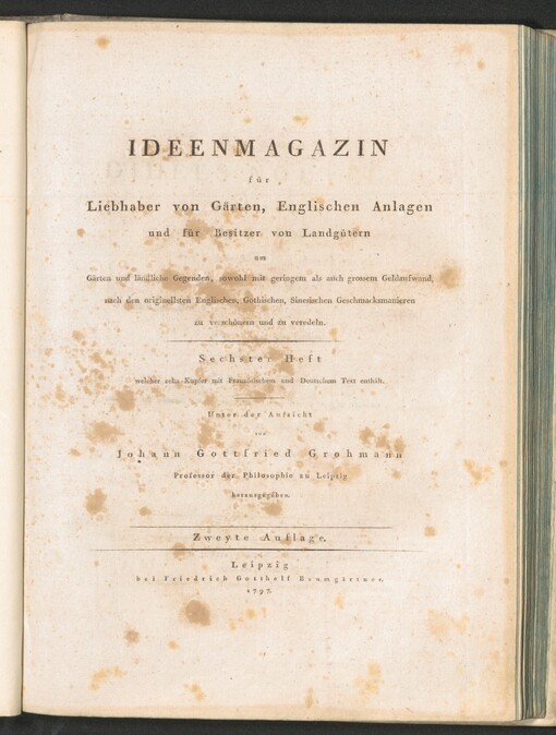 Konvolut začínající dílem: IDEENMAGAZIN für Liebhaber von Gärten, englischen Anlagen und für Besitzer von Landgütern, um Gärten und ländliche Gegenden, sowohl mit geringem als auch grossem Geldaufwand, nach den originellsten Englischen, Gothischen, Sinesischen Geschmacksmanieren zu verchönern und zu veredeln =: Recueil D'IDÉES NOUVELLES pour la Décoration des Jardins et des Parcs dans le gout Anglois, Gothique, Chinois etc. Erster Heft welcher zehn Kupfer mit Franzözischen und Deutschen Text enthält