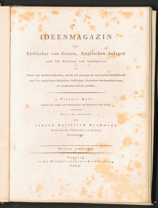 Konvolut začínající dílem: IDEENMAGAZIN für Liebhaber von Gärten, englischen Anlagen und für Besitzer von Landgütern, um Gärten und ländliche Gegenden, sowohl mit geringem als auch grossem Geldaufwand, nach den originellsten Englischen, Gothischen, Sinesischen Geschmacksmanieren zu verchönern und zu veredeln =: Recueil D'IDÉES NOUVELLES pour la Décoration des Jardins et des Parcs dans le gout Anglois, Gothique, Chinois etc. Erster Heft welcher zehn Kupfer mit Franzözischen und Deutschen Text enthält
