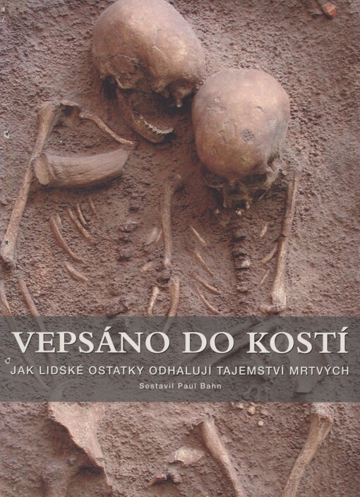 Vepsáno do kostí: jak lidské ostatky odhalují tajemství mrtvých