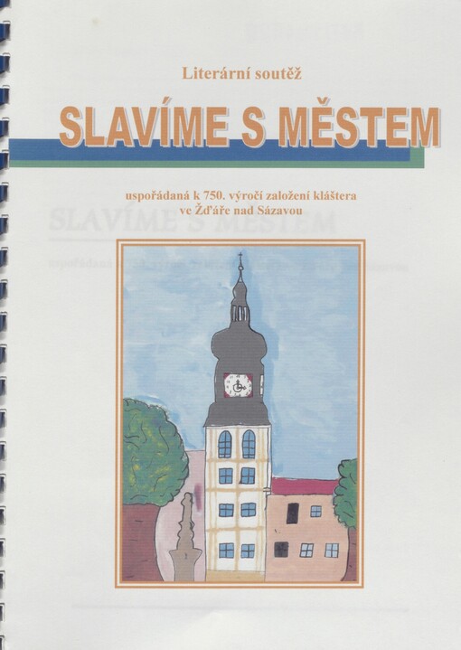 Slavíme s městem: literární soutěž uspořádaná k 750. výročí založení kláštera ve Žďáře nad Sázavou : [sborník prací