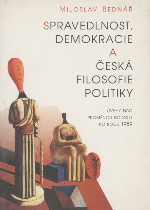 Spravedlnost, demokracie a česká filosofie politiky: úvahy nad proměnou hodnot po roce 1989