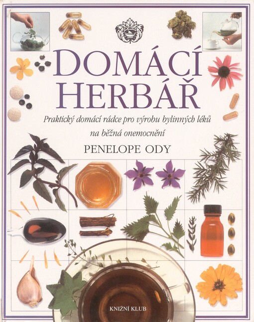 Domácí herbář: [praktický domácí rádce pro výrobu bylinných léků na běžná onemocnění]