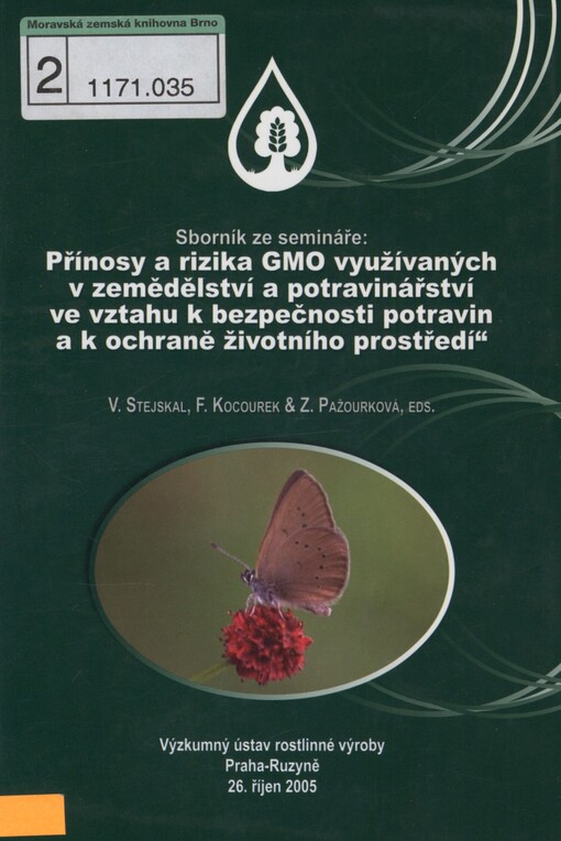 Přínosy a rizika GMO využívaných v zemědělství a potravinářství ve vztahu k bezpečnosti potravin a k ochraně životního prostředí: sborník ze semináře : Výzkumný ústav rostlinné výroby Praha-Ruzyně, 26. říjen 2005
