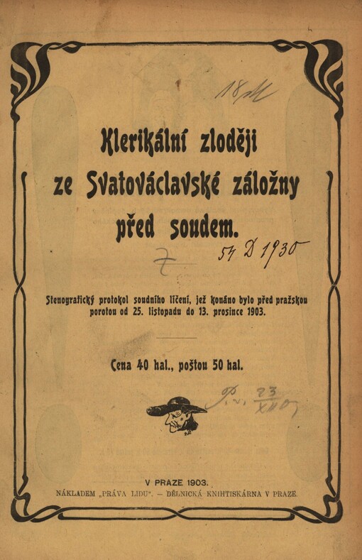 Klerikální zloději ze Svatováclavské záložny před soudem: stenografický protokol soudního líčení, jež konáno bylo před pražskou porotou od 25. listopadu do 13. prosince 1903