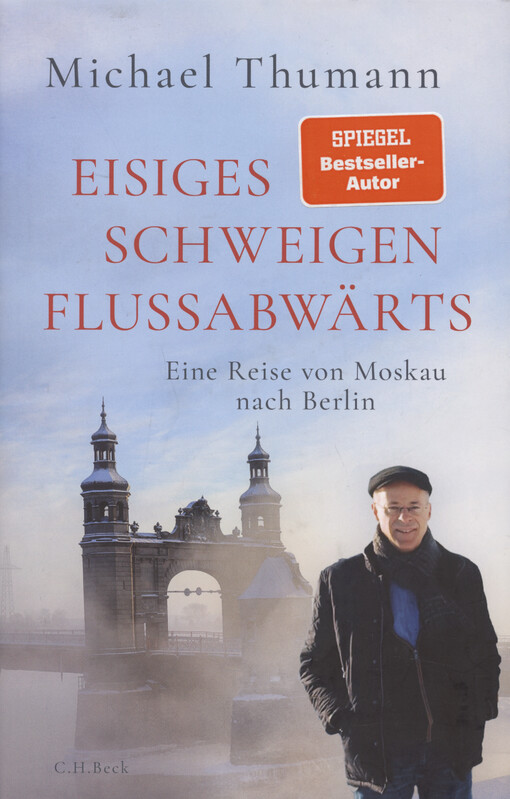 Eisiges Schweigen flussabwärts : eine Reise von Moskau nach Berlin