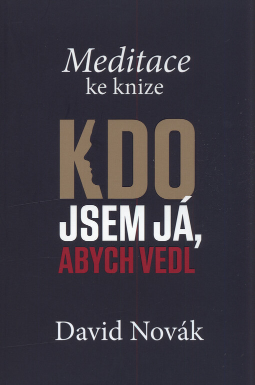 Kdo jsem já, abych vedl : meditace ke knize