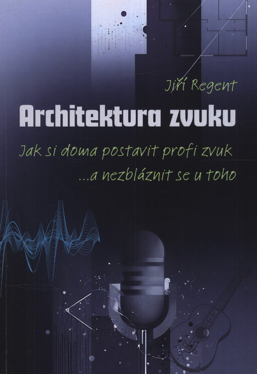 Architektura zvuku : jak si doma postavit profi zvuk : ...a nezbláznit se u toho