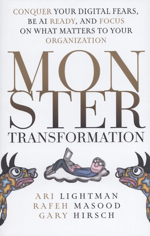 Monster transformation : conquer your digital fears, be AI ready, and focus on what matters to your organization
