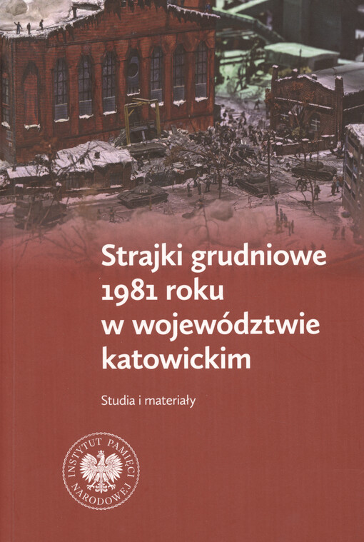 Strajki grudniowe 1981 roku w województwie katowickim : studia i materiały