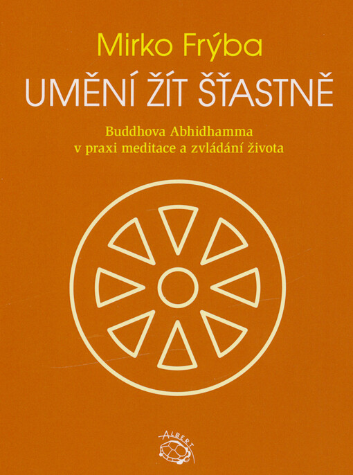 Umění žít šťastně : Buddhova Abhidhamma v praxi meditace a zvládání života