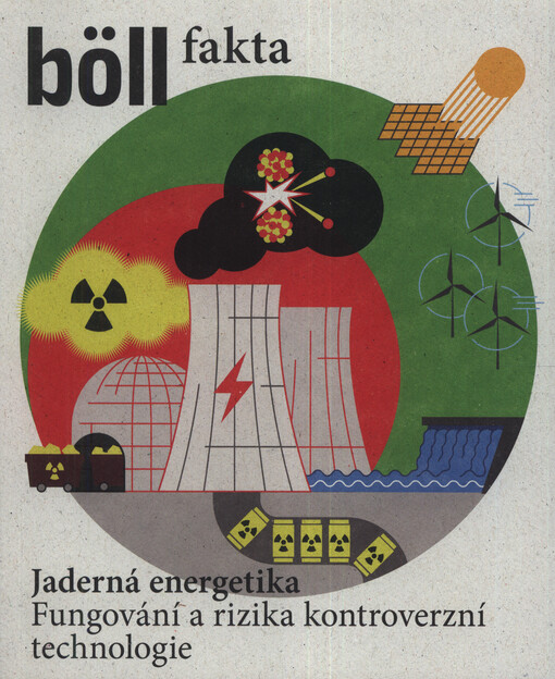 Böll fakta : jaderná energetika : fungování a rizika kontroverzní technologie