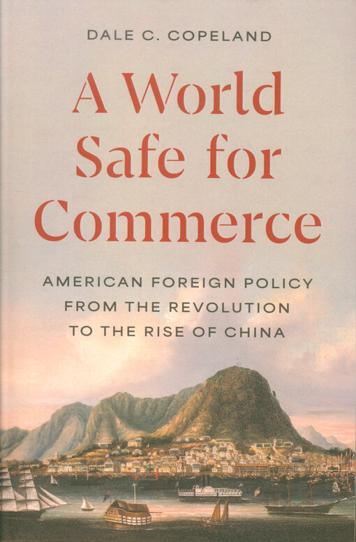 A world safe for commerce : American foreign policy from the revolution to the rise of China