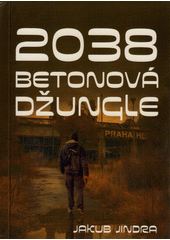 2038. Kniha druhá, Betonová džungle  (odkaz v elektronickém katalogu)