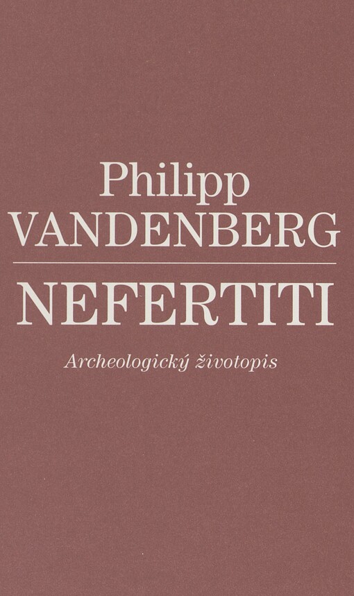 Nefertiti: archeologický životopis