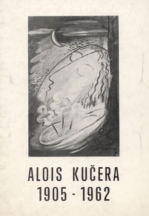 Alois Kučera (1905-1962): [obrazy] : Krajské vlastivědné muzeum v Olomouci - Oblastní galerie výtvarného umění : Kabinet grafiky 20.3. - 25.5. 1986