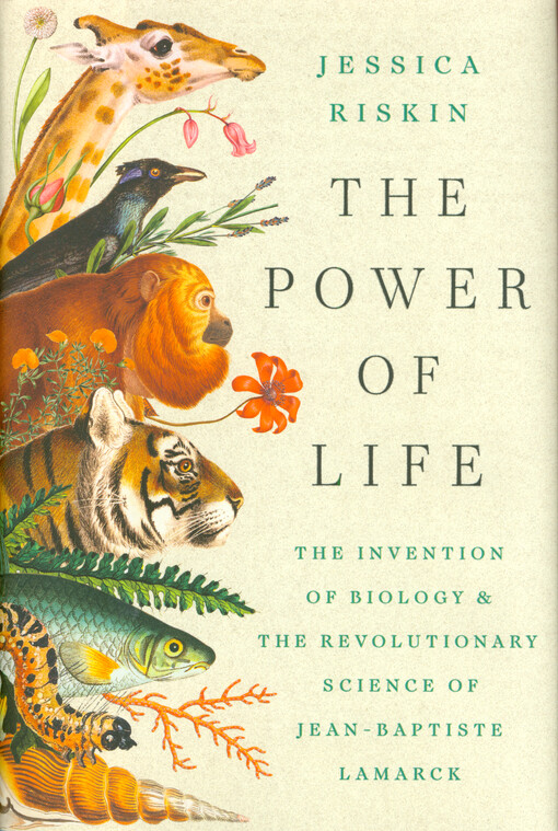 The power of life : the invention of biology and the revolutionary science of Jean-Baptiste Lamarck