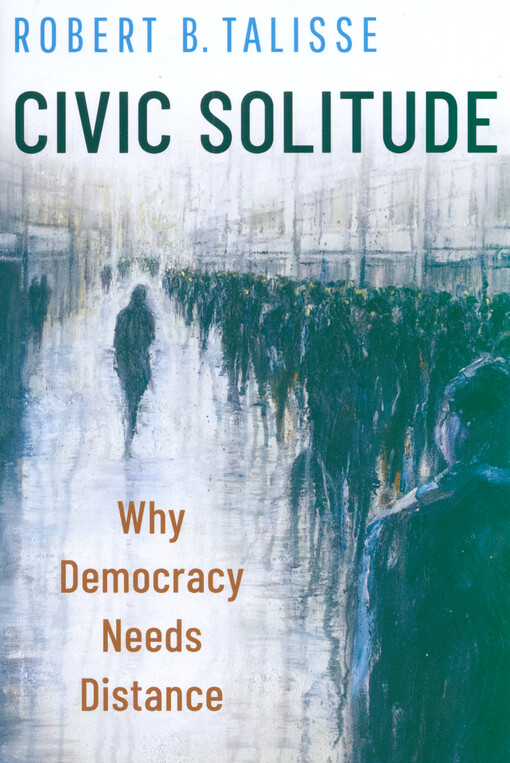 Civic solitude : why democracy needs distance
