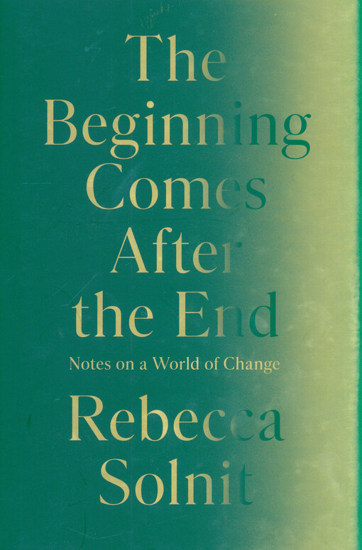 The beginning comes after the end : notes on a world of change
