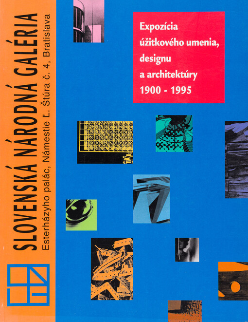 Expozícia úžitkového umenia, designu a architektúry 1900 - 1995 = Exposition of Applied Arts, design and Architecture 1900 - 1995 = Ausstellung der Angewandten Kunst, Design and Architektur 1900 - 1995