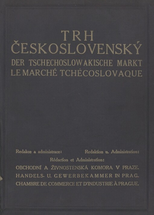 Trh československý: seznam a popis nákupních pramenů Československé republiky = Der tschechoslowakische Markt : Verzeichnis und Beschreibung der Bezugsquellen der Tschechoslowakischen Republik = Le marché tchécoslovaque : almanach et description des sources d'achat de la République Tchécoslovaque