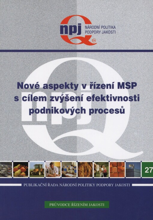 Nové aspekty v řízení MSP s cílem zvýšení efektivnosti podnikových procesů: výstup z projektu podpory jakosti č. 10/7/2005