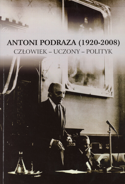 Antoni Podraza (1920-2008) : człowiek, uczony, polityk