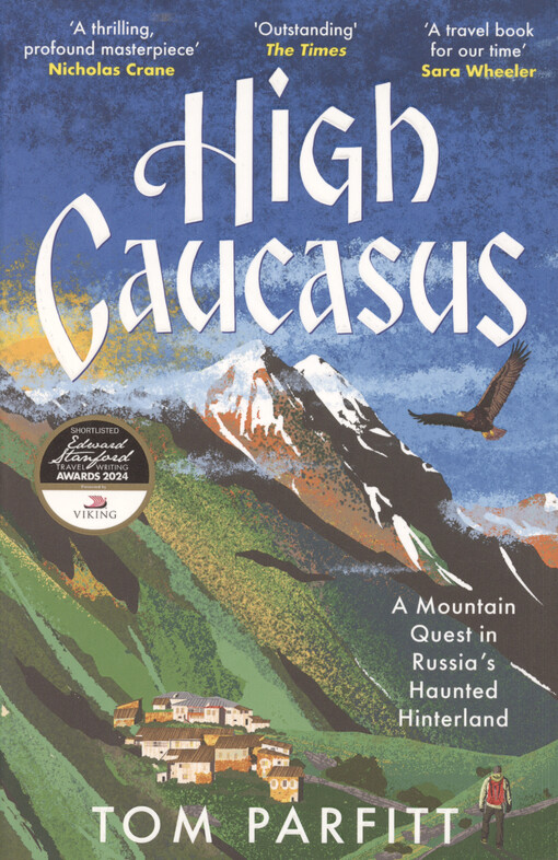 High Caucasus : a mountain quest in Russia's haunted hinterland