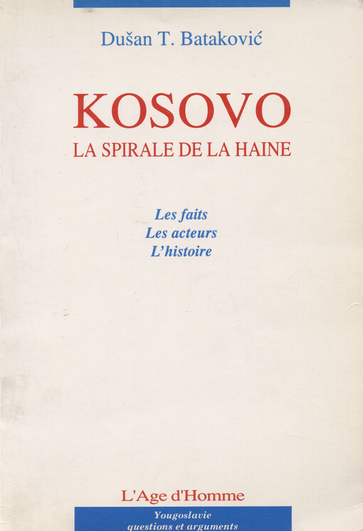Kosovo : la spirale de la haine : les faits, les acteurs, l'histoire