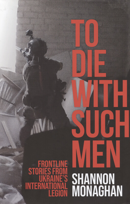 To die with such men : frontline stories from Ukraine's international legion