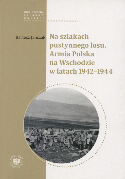 Na szlakach pustynnego losu : Armia Polska na Wschodzie w latach 1942-1944