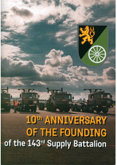 10th anniversary of the founding of the 143rd Supply Battalion  (odkaz v elektronickém katalogu)