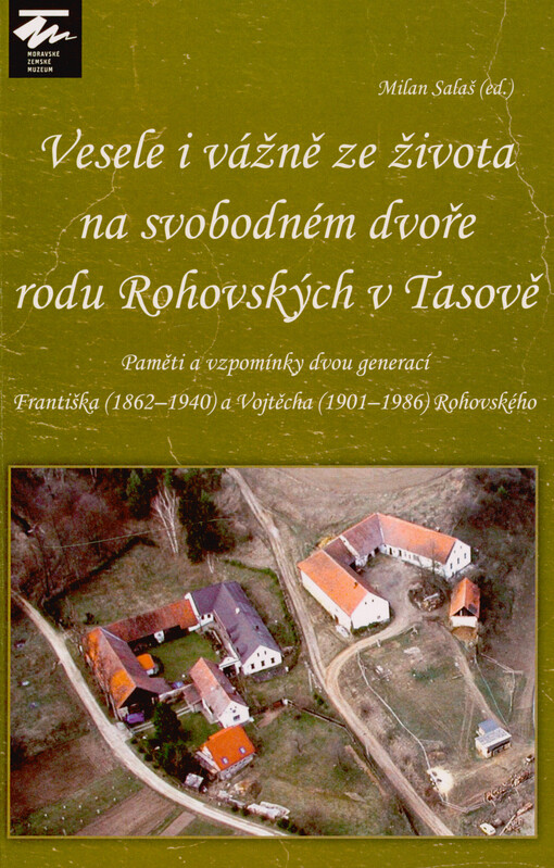 Vesele i vážně ze života na svobodném dvoře rodu Rohovských v Tasově : paměti a vzpomínky dvou generací : Františka (1862-1940) a Vojtěcha (1901-1986) Rohovského : věnováno památce Blanky Salašové, roz. Rohovské (1933-2025)