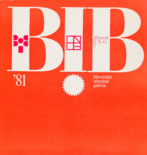 Galéria : Zborník Slovenskej národnej galérie = Miscellany of The Slovak National Gallery = Sbornik Slovackoj nacionaľnoj galerei. 7, BIB '81 