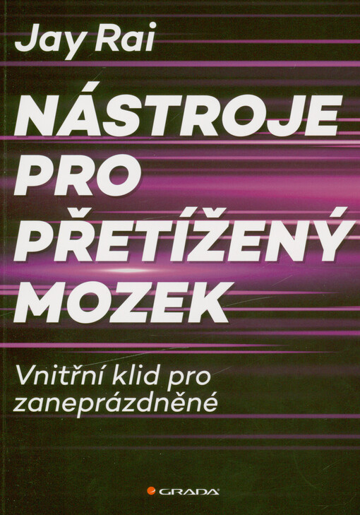 Nástroje pro přetížený mozek : vnitřní klid pro zaneprázdněné