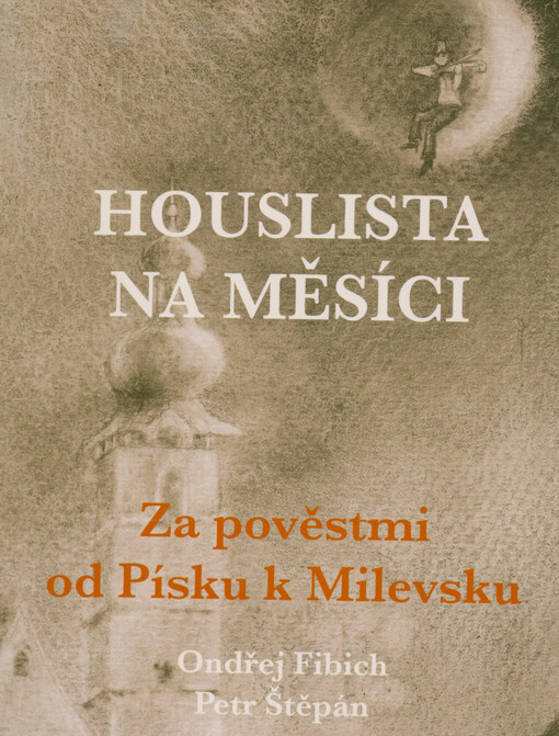Houslista na Měsíci : za pověstmi od Písku k Milevsku