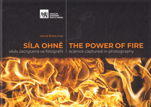 Síla ohně : věda zachycená ve fotografii = The power of fire : science captured in photography